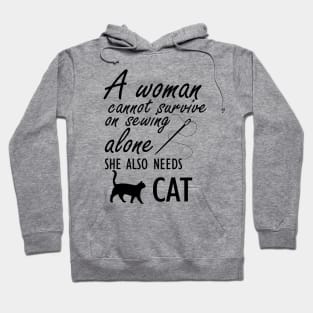 Sewing - A woman cannot survive sewing alone she also needs cat Hoodie